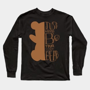 Just wanna be your teddy bear Long Sleeve T-Shirt